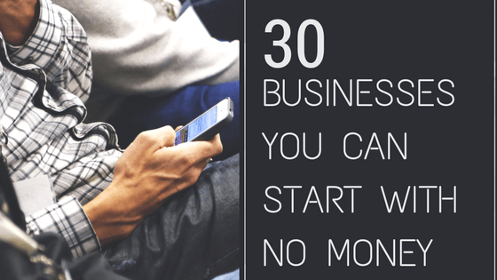30 Businesses You Can Start Without Any Money
